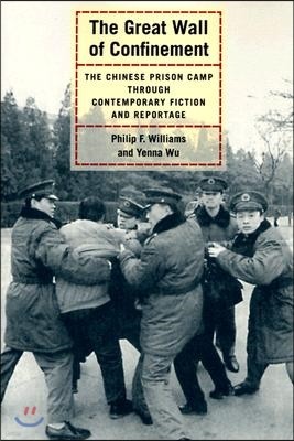 The Great Wall of Confinement: The Chinese Prison Camp Through Contemporary Fiction and Reportage