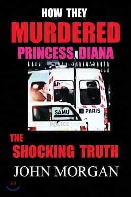 How They Murdered Princess Diana: The Shocking Truth