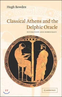 Classical Athens and the Delphic Oracle: Divination and Democracy