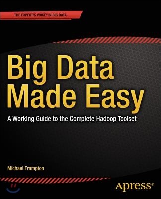 Big Data Made Easy: A Working Guide to the Complete Hadoop Toolset