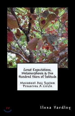 Great Expectations, Metamorphosis & One Hundred Years of Solitude: Movement Any System Preserves A Circle
