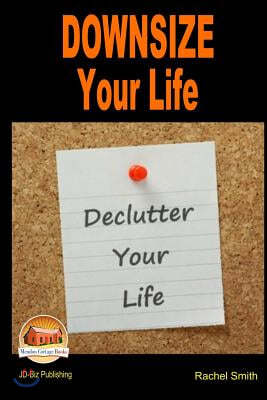 Downsize Your Life - Declutter Your Life