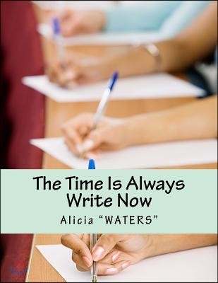 The Time Is Always Write Now: Creative Writing Space Workbook