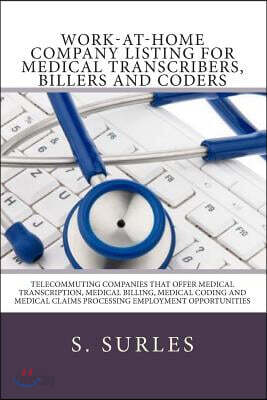 Work-at-Home Company Listing for Medical Transcribers, Billers and Coders: Telecommuting Companies that Offer Medical Transcription, Medical Billing,
