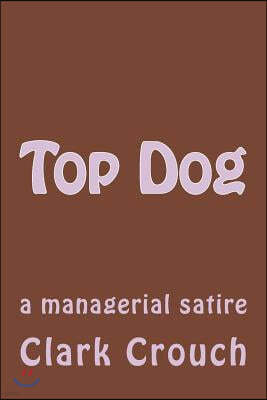 Top Dog: a managerial satire