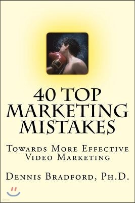 40 Top Marketing Mistakes: Towards More Effective Video Marketing