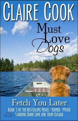 Must Love Dogs: Fetch You Later