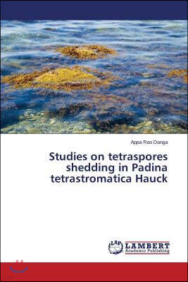 Studies on tetraspores shedding in Padina tetrastromatica Hauck