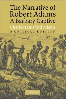 The Narrative of Robert Adams, a Barbary Captive: A Critical Edition