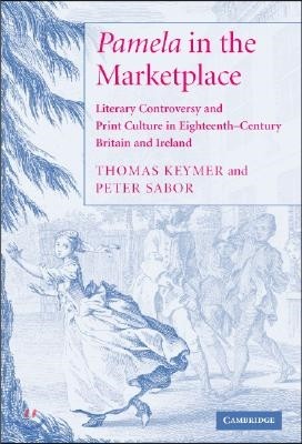 'Pamela' in the Marketplace: Literary Controversy and Print Culture in Eighteenth-Century Britain and Ireland