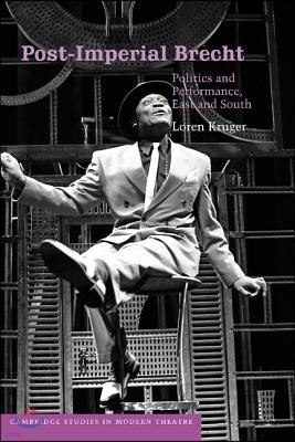 Post-Imperial Brecht: Politics and Performance, East and South