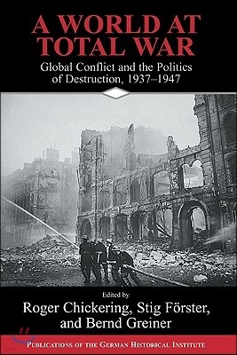 A World at Total War: Global Conflict and the Politics of Destruction, 1937-1945