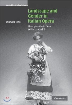 Landscape and Gender in Italian Opera: The Alpine Virgin from Bellini to Puccini