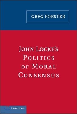 John Locke's Politics of Moral Consensus