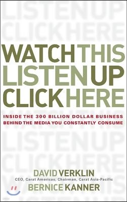 Watch This, Listen Up, Click Here: Inside the 300 Billion Dollar Business Behind the Media You Constantly Consume