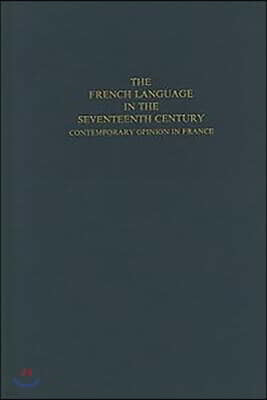 The French Language in the Seventeenth Century: Contemporary Opinion in France