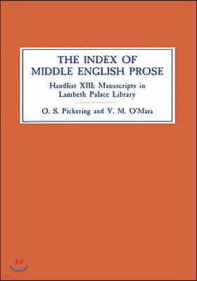 The Index of Middle English Prose: Handlist XIII: Manuscripts in Lambeth Palace Library, Including Those Formerly in Sion College