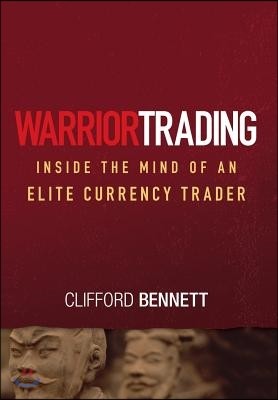 Warrior Trading: Inside the Mind of an Elite Currency Trader