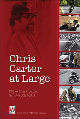 Chris Carter at Large: Stories from a Lifetime in Motorcycle Racing