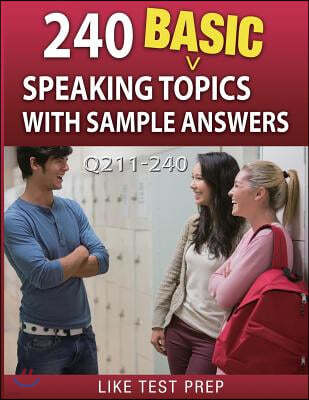 240 Basic Speaking Topics with Sample Answers Q211-240: 240 Basic Speaking Topics 30 Day Pack 4