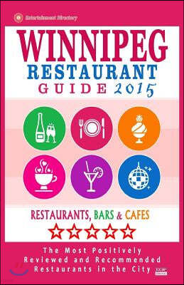 Winnipeg Restaurant Guide 2015: Best Rated Restaurants in Winnipeg, Canada - 400 Restaurants, Bars and Caf?s Recommended for Visitors, 2015.