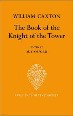 The Book of the Knight of the Tower: Translated by William Caxton