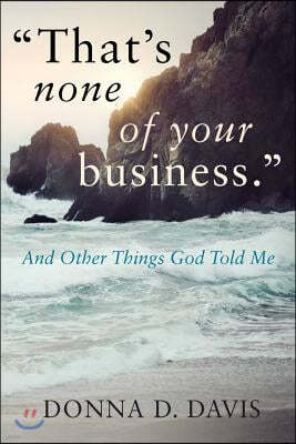 "That's None of Your Business": And Other Things God Told Me