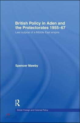 British Policy in Aden and the Protectorates 1955-67