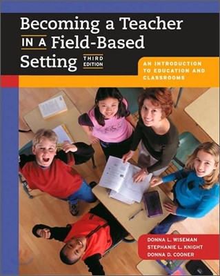 Becoming A Teacher In A Field-based Setting : An Introduction To Education And Classrooms, 3/E