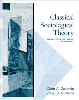 Classical Sociological Theory : Rediscovering the Promise of Sociology