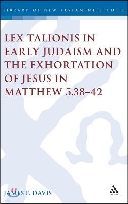 Lex Talionis in Early Judaism and the Exhortation of Jesus in Matthew 5.38-42