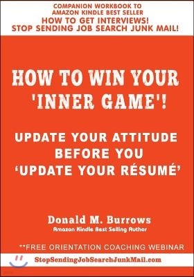 How to Win Your 'INNER GAME'!: Update Your Attitude Before You 'Update Your R?sum? '