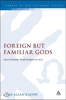 Foreign But Familiar Gods: Greco-Romans Read Religion in Acts