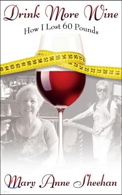 Drink More Wine: How I Lost 60 Pounds