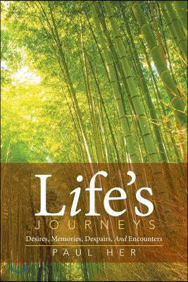 Life's Journeys: Desires, Memories, Despairs, And Encounters