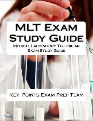 MLT Exam Study Guide: Medical Laboratory Technician Exam Study Guide