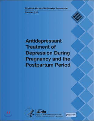 Antidepressant Treatment of Depression During Pregnancy and the Postpartum Period: Evidence Report/Technology Assessment Number 216