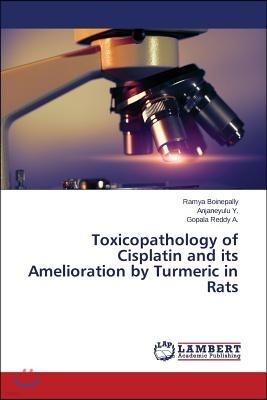 Toxicopathology of Cisplatin and its Amelioration by Turmeric in Rats