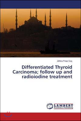 Differentiated Thyroid Carcinoma; follow up and radioiodine treatment