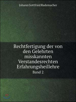 Rechtfertigung der von den Gelehrten misskannten Verstandesrechten Erfahrungsheillehre Band 2