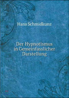 Der Hypnotismus in Gemeinfasslicher Darstellung