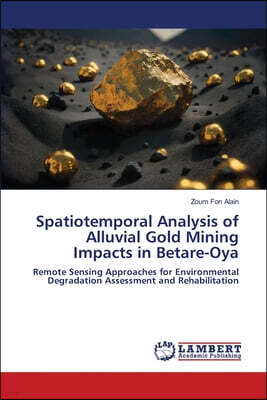 Spatiotemporal Analysis of Alluvial Gold Mining Impacts in Betare-Oya