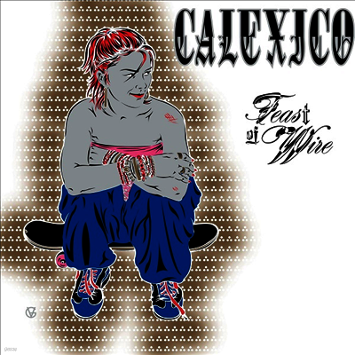 Calexico — Feast Of Wire (Remastered)(Bonus Track Version) 앨범 커버