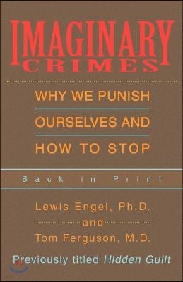 Imaginary Crimes: Why We Punish Ourselves and How to Stop