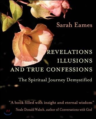 Revelations, Illusions, and True Confessions: The Spiritual Journey Demystified