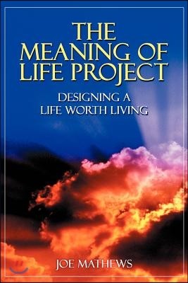 The Meaning of Life Project: Designing a Life Worth Living