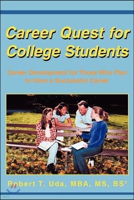 Career Quest for College Students: Career Development for Those Who Plan to Have a Successful Career