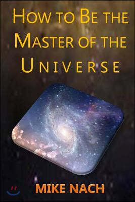 How to Be the Master of the Universe