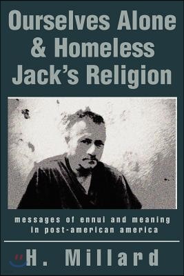 Ourselves Alone & Homeless Jack's Religion: Messages of Ennui and Meaning in Post-American America