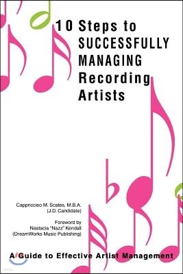 10 Steps to Successfully Managing Recording Artists: A Guide to Effective Artist Management